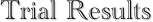 Trial Results